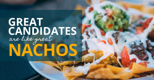 Great Candidates Are Like Great Nachos - Verified First
