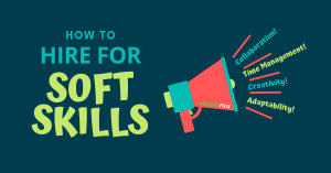 How to Hire for Soft Skills