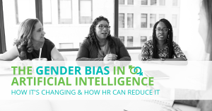 The Gender Bias in Artificial Intelligence: How It's Changing & How HR Can Reduce It