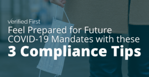 Feel Prepared for Future COVID-19 Mandates with These 3 Compliance Tips