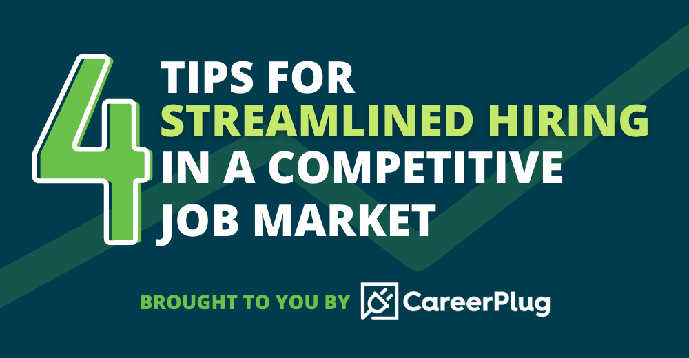 4 Tips for Streamlined Hiring in a Competitive Job Market