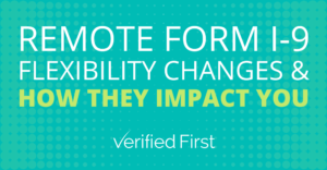 Remote Form I-9 Changes and How They Impact You