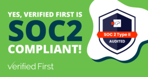 Yes, Verified First is SOC 2 Compliant