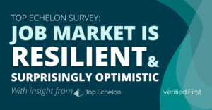 Top Echelon Survey: Job Market is Resilient and Surprisingly Optimistic