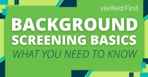 Background Screening Basics: What You Need to Know
