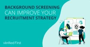 Background Screening Can Improve Your Recruitment Strategy