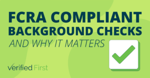 FCRA Compliant Background Checks and Why It Matters
