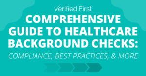 Comprehensive Guide to Healthcare Background Checks: Compliance, Best Practices, and More