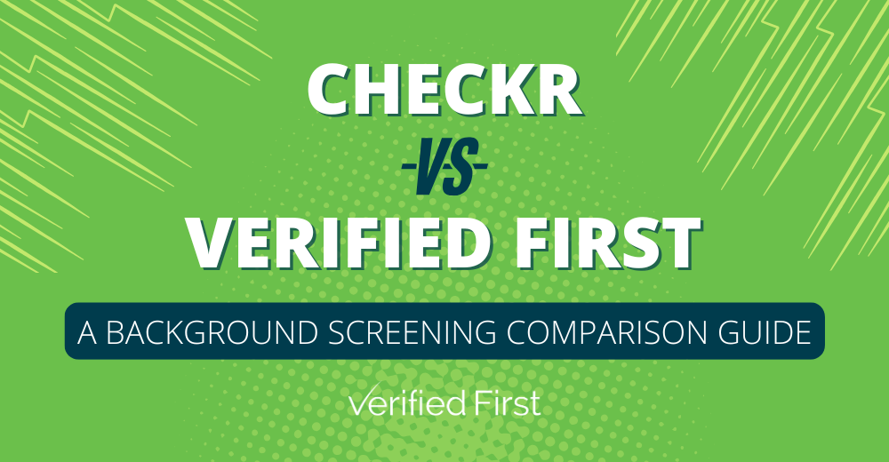 Checkr vs Verified First: A Background Screening Comparison Guide